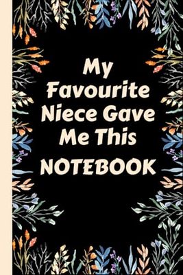 My Favourite Niece Gave Me This Notebook: Gift for Aunties/Aunt. Chrismas Gift for auntie, Birthday Gift for Aunt. Blank Lined Journal. 120 Pages. 6”x9” inches. Paperback.