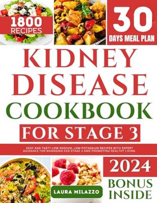 KIDNEY DISEASE DIET COOKBOOK FOR STAGE 3: Easy And Tasty Low-Sodium, Low-Potassium Recipes With Expert Guidance For Managing CKD Stage 3 And Promoting Healthy Living