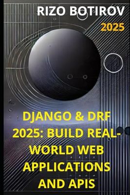 Django & DRF 2025: Build Real-World Web Applications and APIs: Mastering Django & Django Rest Framework