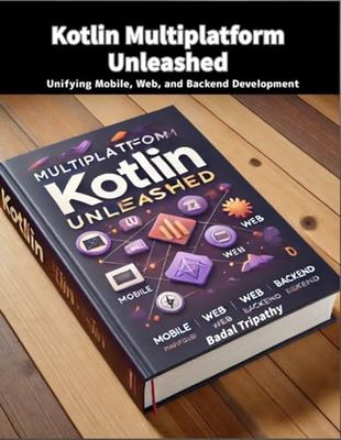 Kotlin Multiplatform Unleashed: Unifying Mobile, Web, and Backend Development