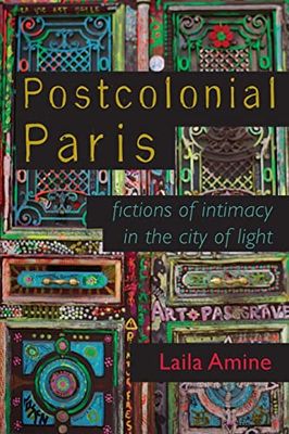 Postcolonial Paris: Fictions of Intimacy in the City of Light
