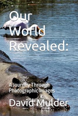 Our World Revealed:: A Journey Through Photographic Images