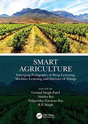 Smart Agriculture: Emerging Pedagogies of Deep Learning, Machine Learning and Internet of Things