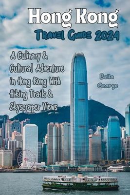 Hong Kong Travel Guide 2024: A Culinary & Cultural Adventure in Hong Kong With Hiking Trails & Skyscraper Views