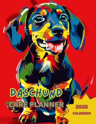 DASCHUND CARE PLANNER + 2025 CALENDAR No5: Notebook For Pet Owners. All in one place: Your Daschund Information, Vet, Groomer, Sitter information, ... Feeding, Treatment, Training and more