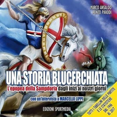 Una storia blucerchiata. L'epopea della Sampdoria dagli inizi ai nostri giorni