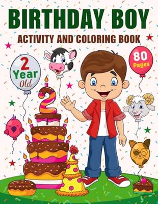 Birthday Boy Activity and Coloring Book for 2 Year Old: Happy Birthday Coloring and Activity Book For Boys I 2 Year Old Boy Birthday Gifts I Best Birthday Gift Idea For Boys