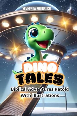 Dino Tales - Biblical Adventures Retold: Teaching eternal values through funny dinosaurs and fantastic stories