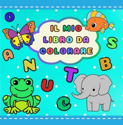 Il Mio Libro Da Colorare: Esplora l'alfabeto con gli animali: Colora e Impara!