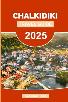 Chalkidiki Travel Guide 2025: Explore Northern Greece’s Hidden Gem: Beaches, Road Trips, Itineraries, Local Food, and Travel Tips for Halkidiki