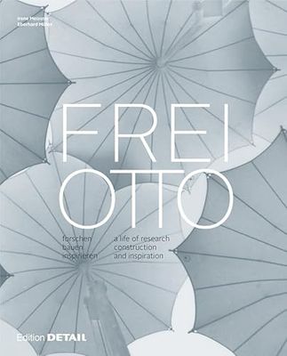 Frei Otto: A Life of Research, Construction and Inspiration (DETAIL Special)