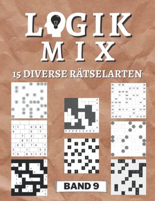 Logik Mix Band 9 - 15 diverse Rätselarten: 450 Logik-Rätsel | Für Anfänger bis Profis | nur lösbare Rätsel | inkl. Lösungen