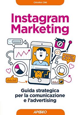 Instagram marketing. Guida strategica per la comunicazione e l'advertising