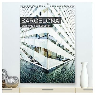 Barcelona, architektonisch gesehen (hochwertiger Premium Wandkalender 2025 DIN A2 hoch), Kunstdruck in Hochglanz: Architektur in Barcelona, fotografisch interpretiert