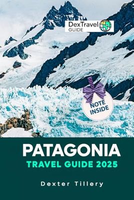 Patagonia Travel Guide 2025: A Complete Resource for Adventurers and Culture Seekers in South America’s Untamed Wilderness
