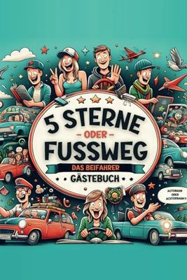 5 Sterne oder Fußweg: Das Beifahrer Gästebuch für Fahranfänger und Autofans - Dein humorvoller Begleiter für unterhaltsame Fahrten und unvergessliche Abenteuer!