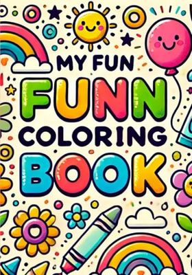 MY FUN FUNN COLORING BOOK: My Fun Coloring Book: 40 Kid-Friendly Designs for Creative Coloring Fun!