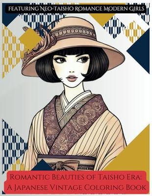 Romantic Beauties of Taisho Era: A Japanese Vintage Coloring Book: featuring Neo-Taisho Romance Modern Girls