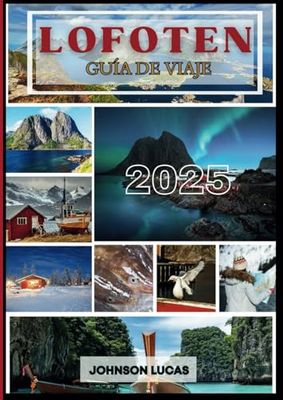 GUÍA DE VIAJE DE LOFOTEN 2025: Explora las maravillas naturales y el patrimonio cultural de Lofoten