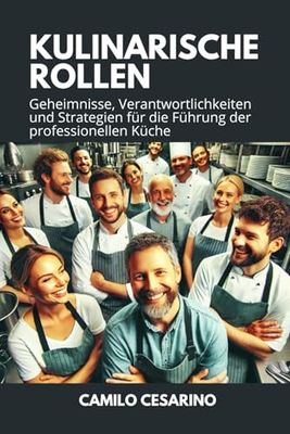 Kulinarische Rollen: Geheimnisse, Verantwortlichkeiten und Strategien für die Führung der professionellen Küche