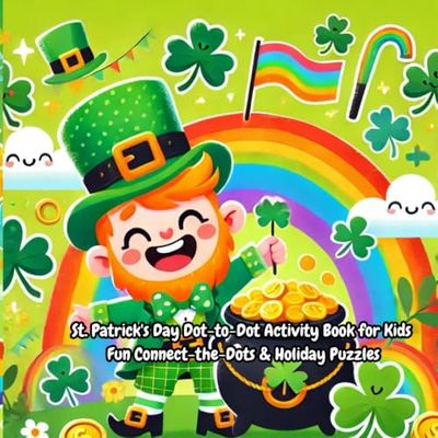 St. Patrick's Day Dot-to-Dot Activity Book for Kids: Fun Connect-the-Dots & Holiday Puzzles: Fun Connect-the-Dots & Holiday Puzzles for kids 4-8 years