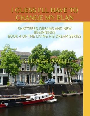 I GUESS I'LL HAVE TO CHANGE MY PLAN: SHATTERED DREAMS AND NEW BEGINNINGS