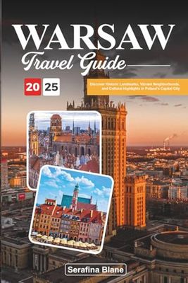 WARSAW TRAVEL GUIDE 2025: Discover Historic Landmarks, Vibrant Neighborhoods, and Cultural Highlights in Poland’s Capital City