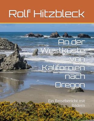 An der Westküste von Kalifornien nach Oregon: Ein Reisebericht mit Bildern