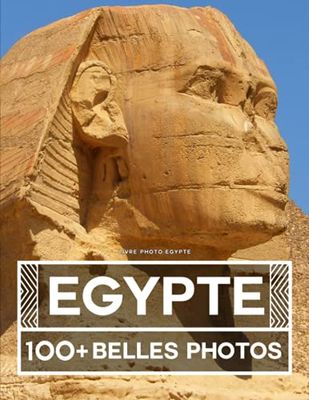 Livre Photo Egypte: 100 Belles Images Dans Ce Livre Photo Fantastique