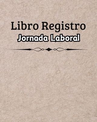 Libro registro de jornada laboral: Horario de trabajadores | Para recoger horarios y firmas de empleados