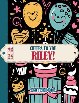 Cheers to You, Riley! Sketchbook: Celebrate Special Moments with Large Blank Pages for Art Expression | Perfect for Personalized Gifts to Inspire Creativity
