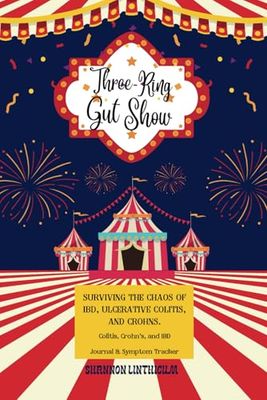 Three Ring Gut Show: Surviving the Chaos of IBD, Ulcerative Colitis, and Chrons.