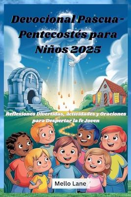 Devocional Pascua-Pentecostés para Niños 2025: Reflexiones Divertidas, Actividades y Oraciones para Despertar la fe Joven