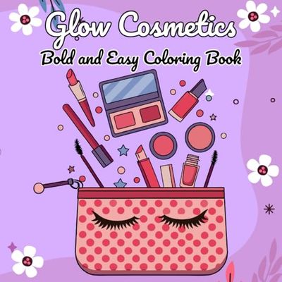 Glow Cosmetics Bold and Easy Coloring Book: Fun Skincare, Makeup and cute Girly Accessories.
