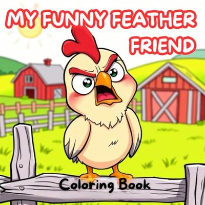 My Funny Feather Friend: Fun and Simple Coloring Book with Silly Chicken Designs for Kids and Adults to Enjoy