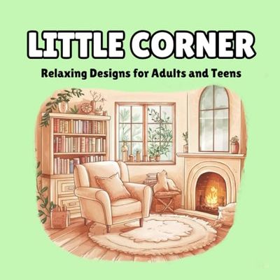 Little Corner Coloring Book for Mindful Moment: Relaxing Designs for Adults and Teens