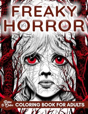 Adult Horror Coloring Book: Freaky, Scary and Terrifying Illustrations To Keep You Up At Night. 50 Unique Coloring Pages With Incredible Gory Detail, ... Ships and More for Adults and the Brave