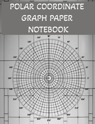Polar Coordinate Paper Notebook: Circular Grid Sketchbook with Polar Coordinate Graph Paper