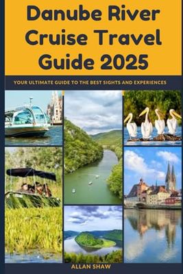 DANUBE RIVER TRAVEL GUIDE (Full Color): Your Ultimate Guide to the Best Sights and Experiences