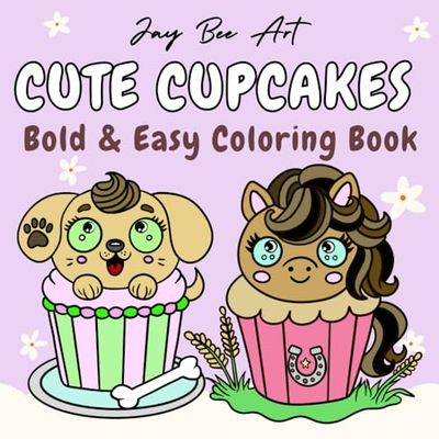 Cute Cupcakes: Coloring Book for Adults, Teens and Kids. Bold and Easy Designs for Relaxation with Cute Cupcake Designs. (Bold and Easy Coloring)
