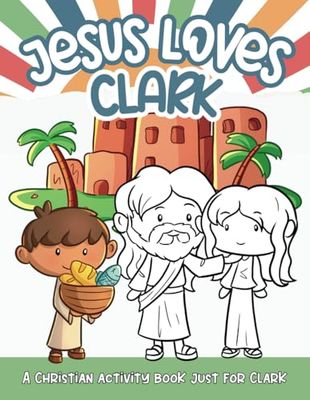 Jesus Loves Clark: A Personalized Christian Activity Book just for Clark