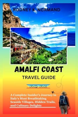 Amalfi Coast Travel Guide 2025-2026: A Complete Insider’s Journey to Italy’s Most Breathtaking Seaside Villages, Hidden Trails, and Culinary Delights