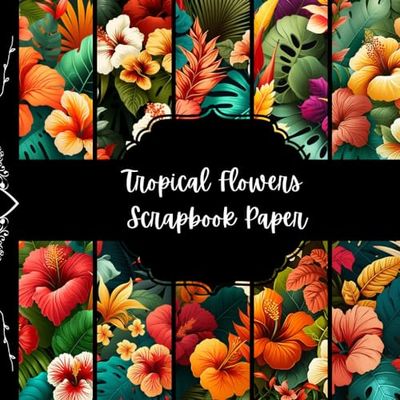 Tropical Flowers Scrapbook Paper, Egzotic Floral Junk Journal Paper, Hawaiian Blossom Decorative Paper, DIY Projects, Collage Sheets, Origami, ... 8,5" by 8,5" inches, 10 Designs, 40 Pages