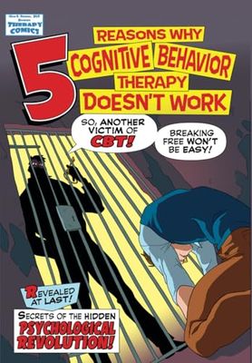 5 REASONS WHY COGNITIVE BEHAVIOR THERAPY DOESN'T WORK: SECRETS OF THE HIDDEN PSYCHOLOGICAL REVOLUTION