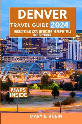 Denver Travel Guide 2024: Insider Tips And Local Secrets For The Perfect Mile High Experience