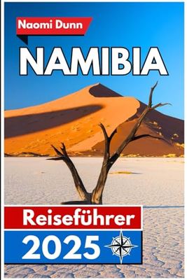 Namibia Reiseführer 2025: Entdecken Sie die Geheimnisse der Wüste: Ihr Reisepass zu unbekannten Abenteuern und kulturellen Reichtümern.
