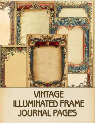 Vintage Illuminated Frame journal pages: for Scrapbooking, Collage and Paper Crafts, Art Journaling