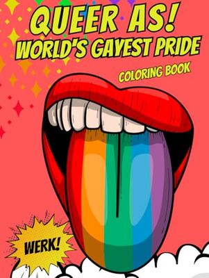 Queer AS! World's Gayest Pride Coloring Book: 50+ Illustrations for all baby gays, gold stars, queens, studs, unicorns and allies filled with unique LGBTQI+ history and facts