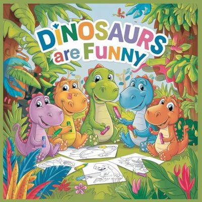 Dinosaurs Are Funny: Relaxing coloring book for children, exploring the colorful and adorable world of dinosaurs.