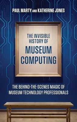 The Invisible History of Museum Computing: The Behind-The-Scenes Magic of Museum Technology Professionals